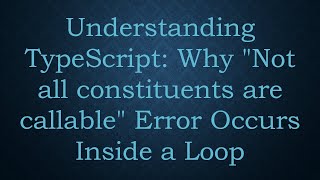 Understanding TypeScript: Why "Not all constituents are callable" Error Occurs Inside a Loop