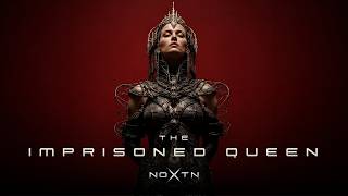 NOXTN — THE IMPRISONED QUEEN (Original Mix)