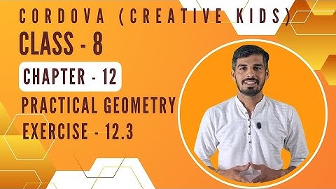 Class 8 Cordova Math | Chapter 12 : Practical Geometry| Exercise 12.3 | Full Solutions & Explanation