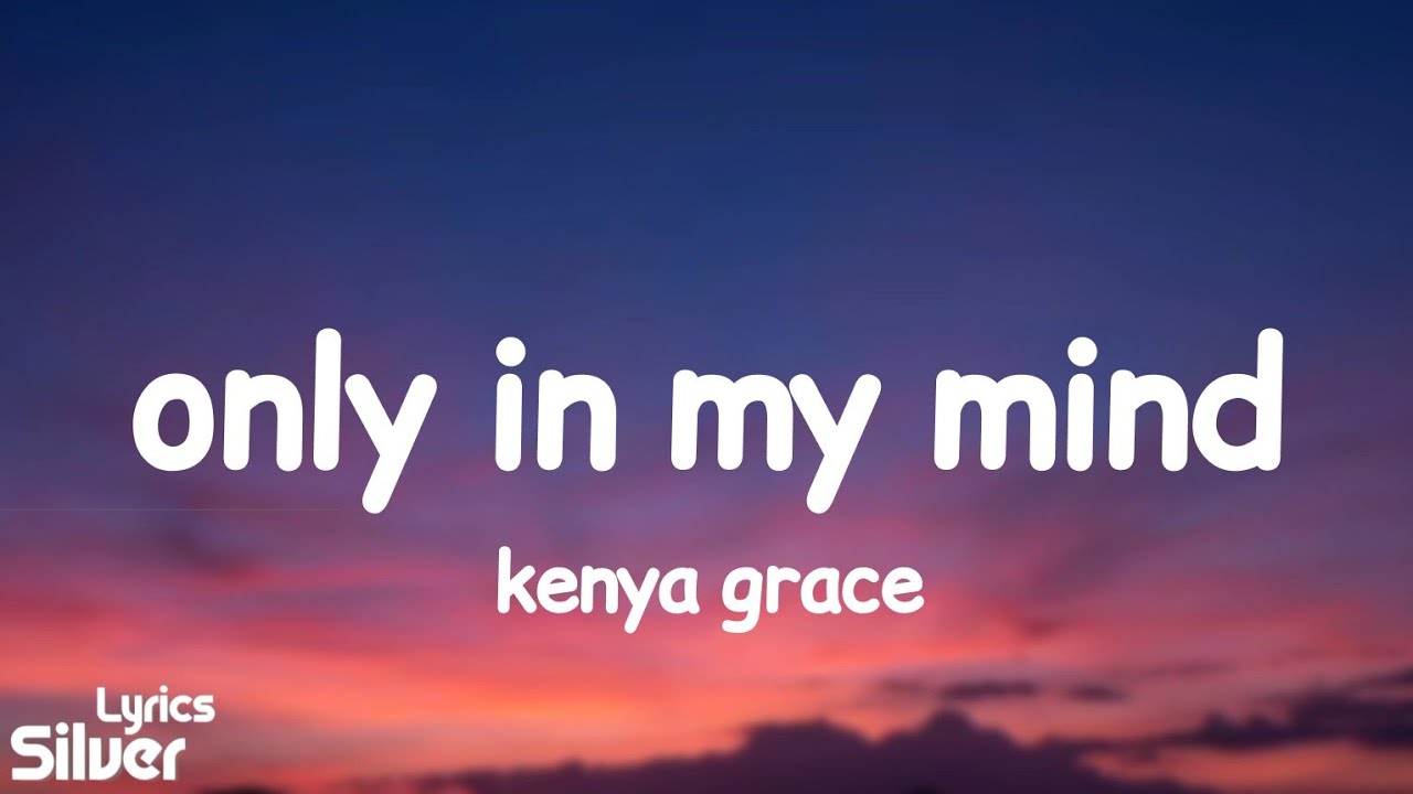 Kenya Grace Only In My Mind (Lyrics) YouTube