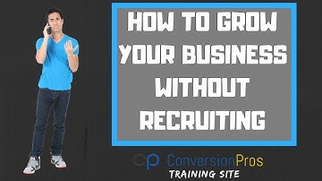 How To Grow Your Business Without Recruiting - The Conversion Pros Training Site