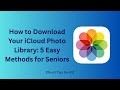 How To Download Your ICloud Photo Library 5 Easy Methods For Seniors How To Download Your ICloud Photo Library 5 Easy Methods For Seniors