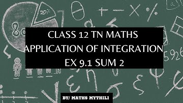 TN CLASS 12 MATHS APPLICATION OF INTEGRATION EX 9.1 SUM 2