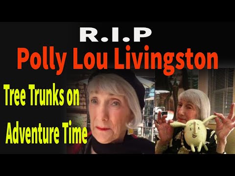 Rest In peace Polly Lou Livingston.... the voice of Tree Trunks on Adventure Time dies..