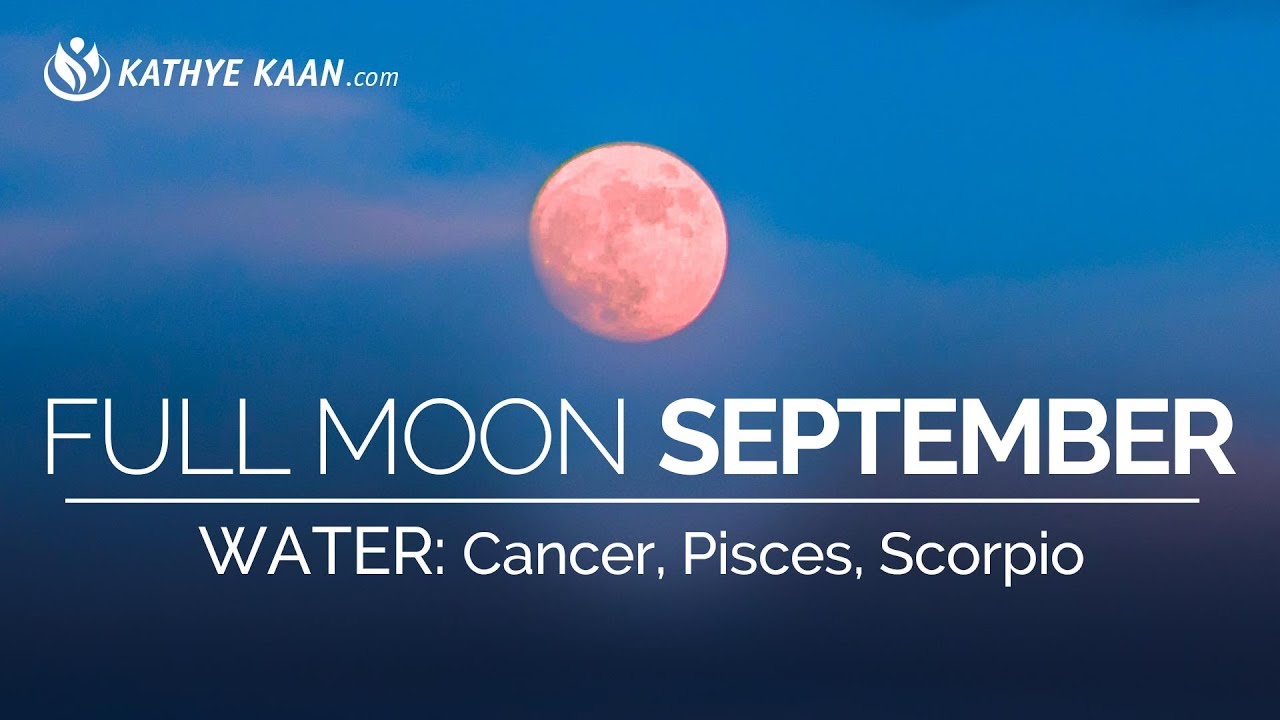 Full Moon Reading September 2019 Cancer Pisces Scorpio Water Sign - YouTube