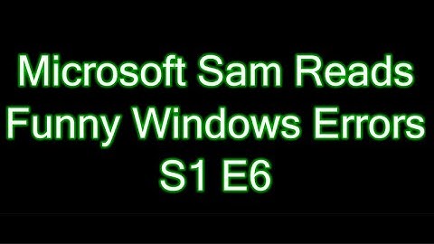 Explosions... Explosions Everywhere | Microsoft Sam Reads Funny Windows Errors S1 E6