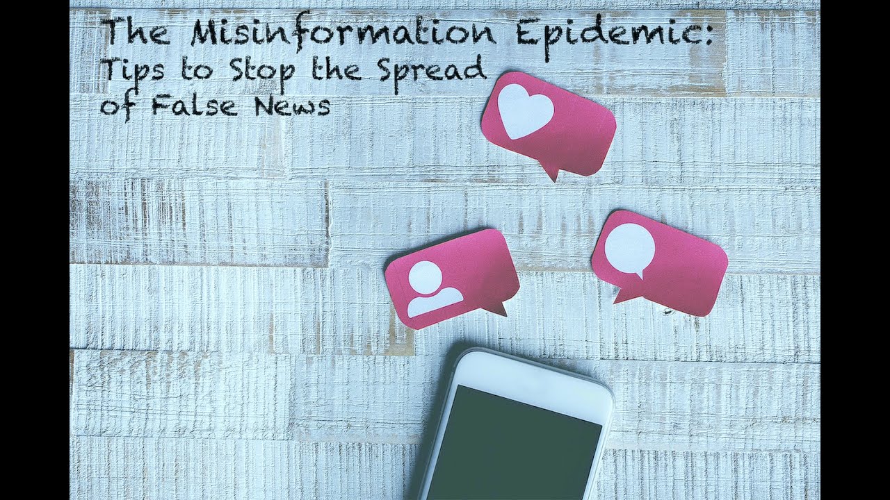 The Misinformation Epidemic: Tips to Stop the Spread of False News