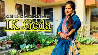 Ik Geda (Full Dance Video ) Shipra Goyal | Garry Sandhu | Desi Crew | New Punjabi Song#Dancingdreamz