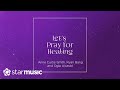 Let&#39;s Pray for Healing - Anne Curtis-Smith, Ryan Bang and Ogie Alcasid (Lyrics)