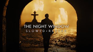 1917 - The Night Window (Slowed + Reverb)