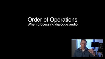 Sound for Video Session: Order of Operations - Processing Dialogue Audio