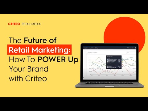 The Future of Retail Marketing: How To POWER Up Your Brand with Criteo