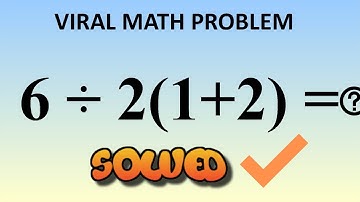 Viral Math Problem 6 divided by 2(1+2) =
