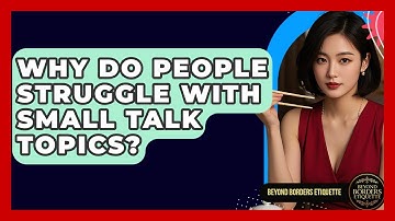 Why Do People Struggle With Small Talk Topics? - Beyond Borders Etiquette