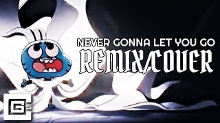 Video thumbnail of "The Amazing World of Gumball ▶ Never Gonna Let You Go (Remix/Cover) | CG5"