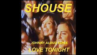 Shouse - Love tonight (JOHNNY ALOUD REMIX)