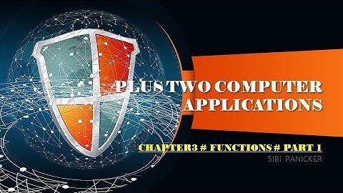 PLUS TWO COMPUTER APPLICATIONS # CHAPTER 3 #FUNCTIONS # PART 1# SIBI PANICKER