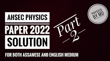 AHSEC PHYSICS PAPER 2022 SOLUTION (Part-2)