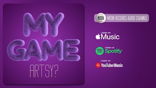 Artsy? - My game | Official Audio