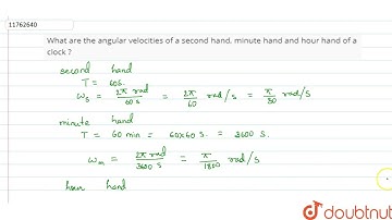 What are the angular velocities of a second hand, minute hand and hour hand of a clock ? | 11 | ...