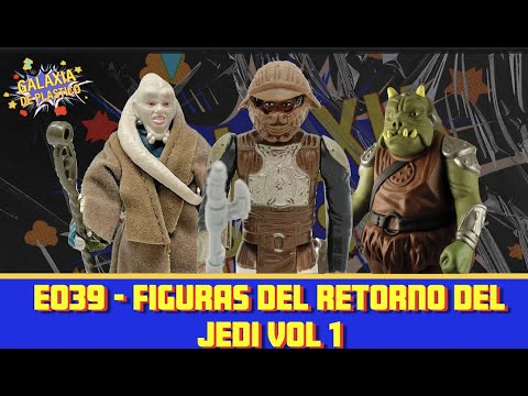GALAXIA DE PLASTICO E039 – FIGURAS DEL RETORNO DEL JEDI VOL 1