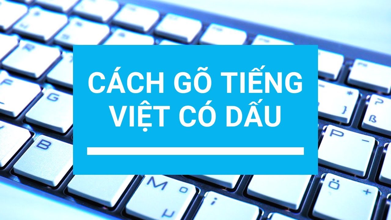 Cách Gõ Tiếng Việt Có Dấu Trên Máy Tính ✅ Được Trên Cả Điện Thoại | Tổng quát những kiến thức về bang go tieng viet co dau đầy đủ nhất