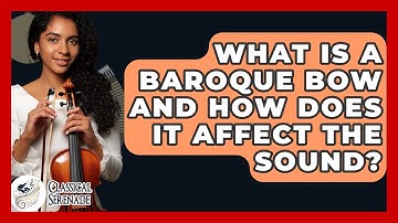 What Is A Baroque Bow And How Does It Affect The Sound? - Classical Serenade