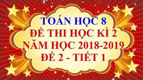 Toán học lớp 8 - Đề thi học kì 2 năm học 2019 - Đề 2 - Tiết 1