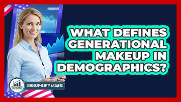 What Defines Generational Makeup In Demographics?