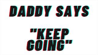 (VERY SPICY) Daddy Says "Keep Going": [Audio Role Play][DDLG][Daddy Audio][M4F]