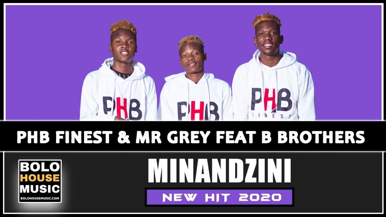 PHB Finest & Mr Grey - Minandzini Ft B Brothers (New Hit 2020)