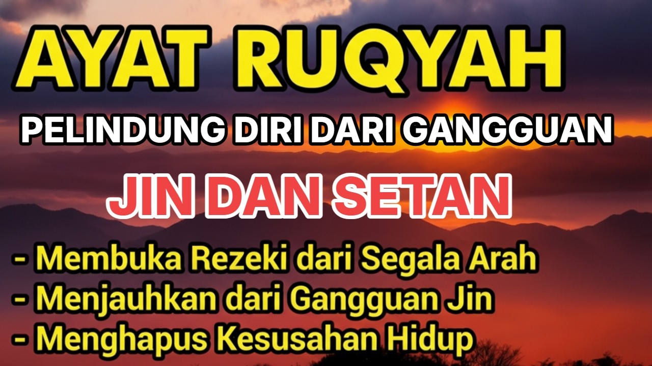 AYAT RUQYAH MUSTAJAB PELINDUNG DARI JIN & SETAN | PENENANG HATI, PEMBUKA REZEKI
