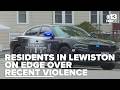 'Life here has changed drastically': Lewiston residents worried after spike in violence