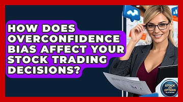 How Does Overconfidence Bias Affect Your Stock Trading Decisions? - Stock and Options Playbook