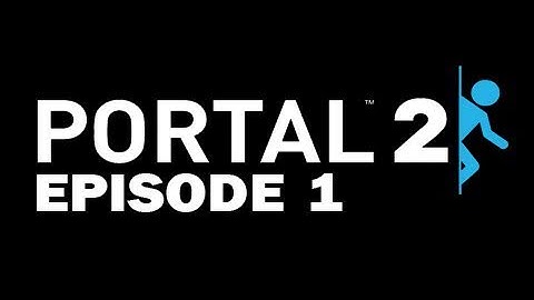 Portal 2 Playthrough  Part 1: I LOVE WHEATLEY!