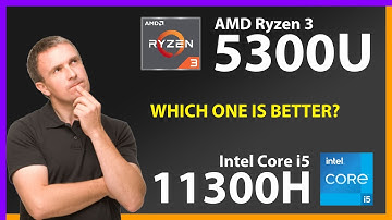 AMD Ryzen 3 5300U vs INTEL Core i5 11300H Technical Comparison