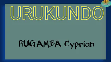 Murumve Twana Twanjye nabaraze Urukundo || URUKUNDO by RUGAMBA Cyprian (official lyrics video)