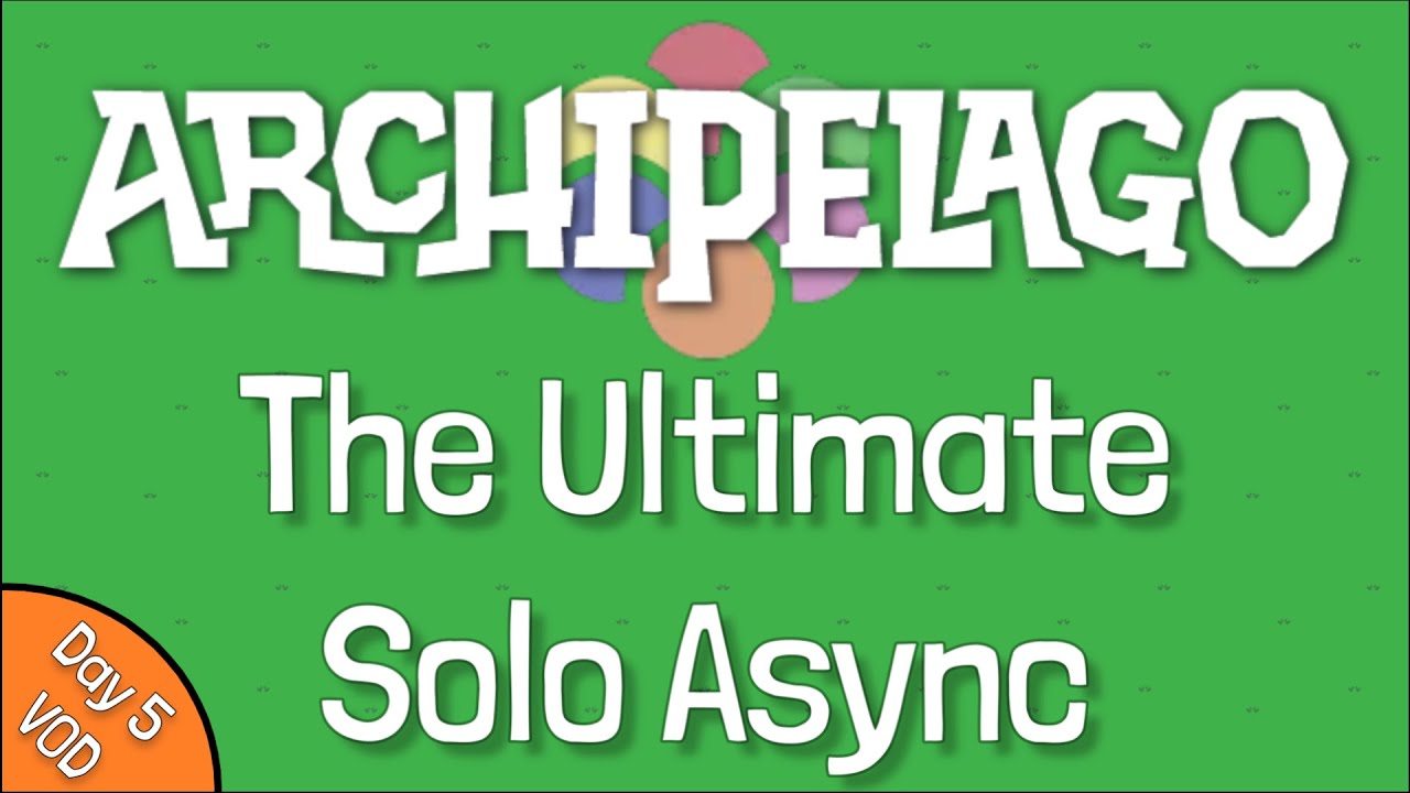 The Archipelago Ultimate Solo Async (Day 5 VOD)
