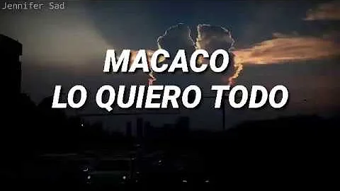 Macaco - Lo Quiero Todo  [Letra]