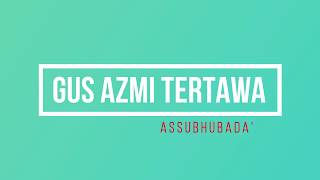 GUS AZMI TERTAWA Gara-gara lirik SHOLAWAT INI