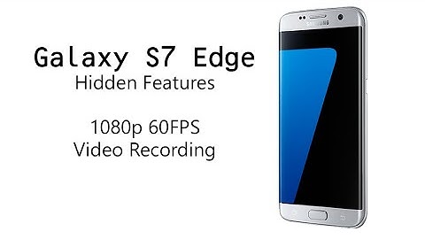 Galaxy S7 Edge Hidden Feature | 1080p at 60FPS Video Recording