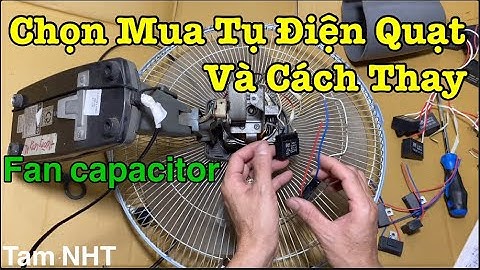 Tìm hiểu các loại tụ điện quạt, K3 quạt, cách thay tụ quạt #Note when replacing fan capacitor #Quat