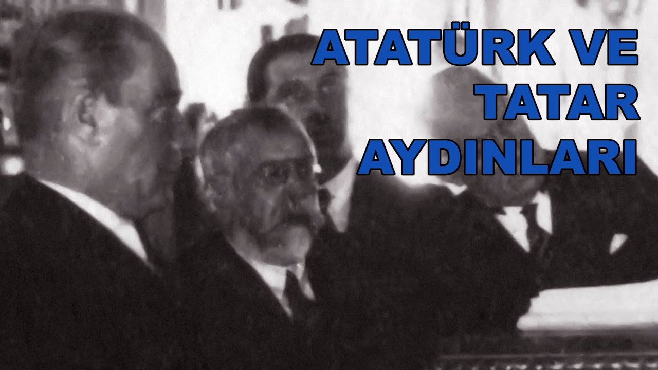 MUSTAFA KEMAL ATATÜRK VE TATAR AYDINLARI / PROF. DR. İLYAS KEMALOĞLU