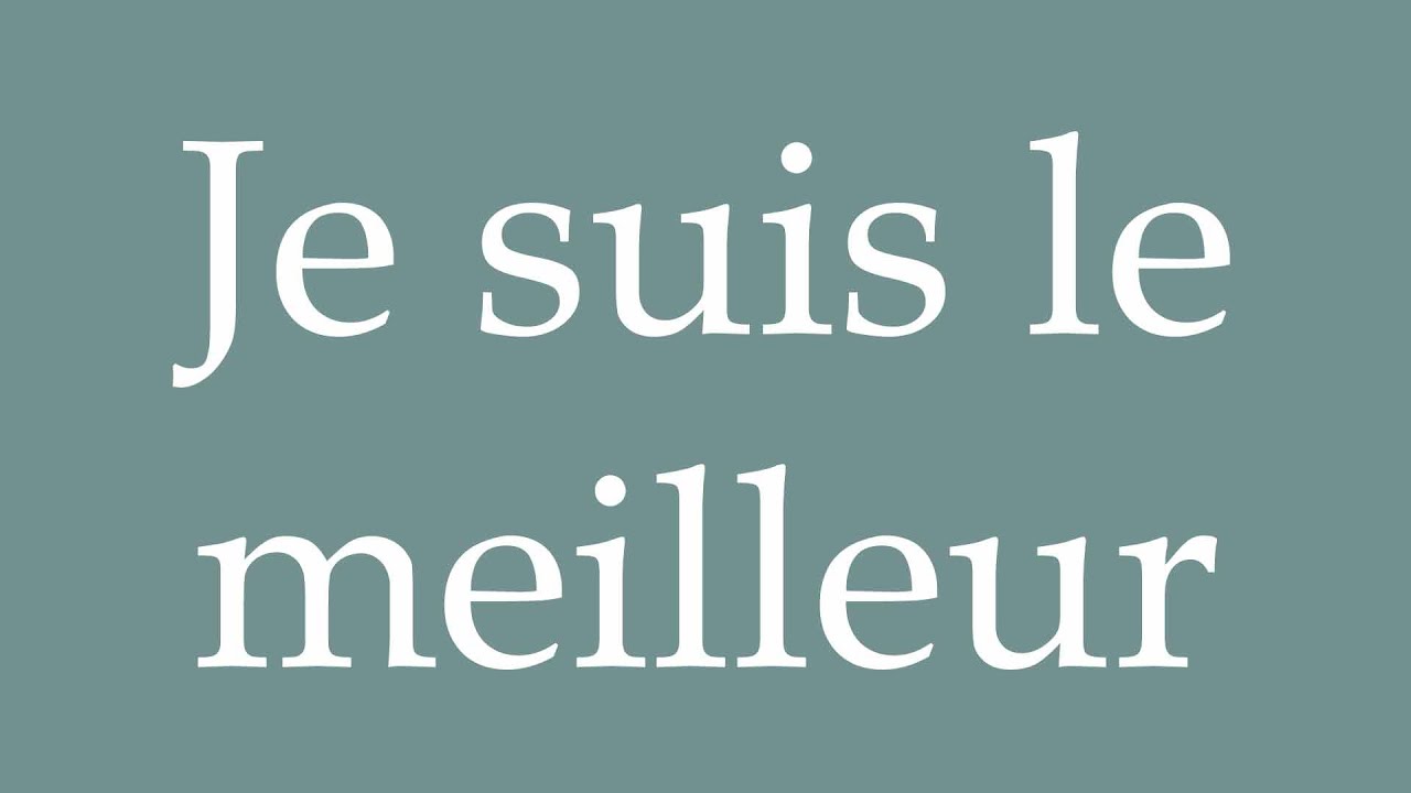 How to Pronounce ''Je suis le meilleur'' (I'm the best) Correctly