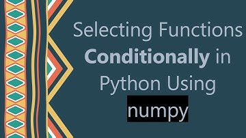 Selecting Functions Conditionally in Python Using numpy