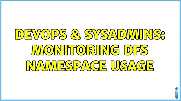 DevOps & SysAdmins: Monitoring DFS namespace usage