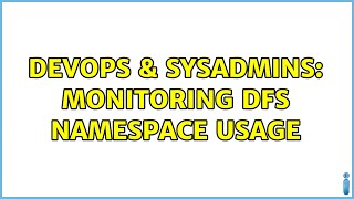 DevOps & SysAdmins: Monitoring DFS namespace usage Net Worth