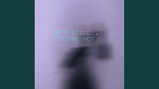 I'm still . you're not