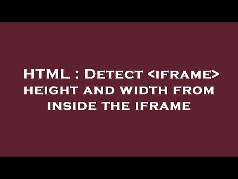 HTML : Detect  iframe  height and width from inside the iframe