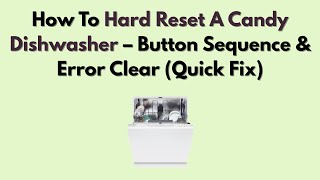 How To Hard Reset A Candy Dishwasher – Button Sequence & Error Clear (Quick Fix)